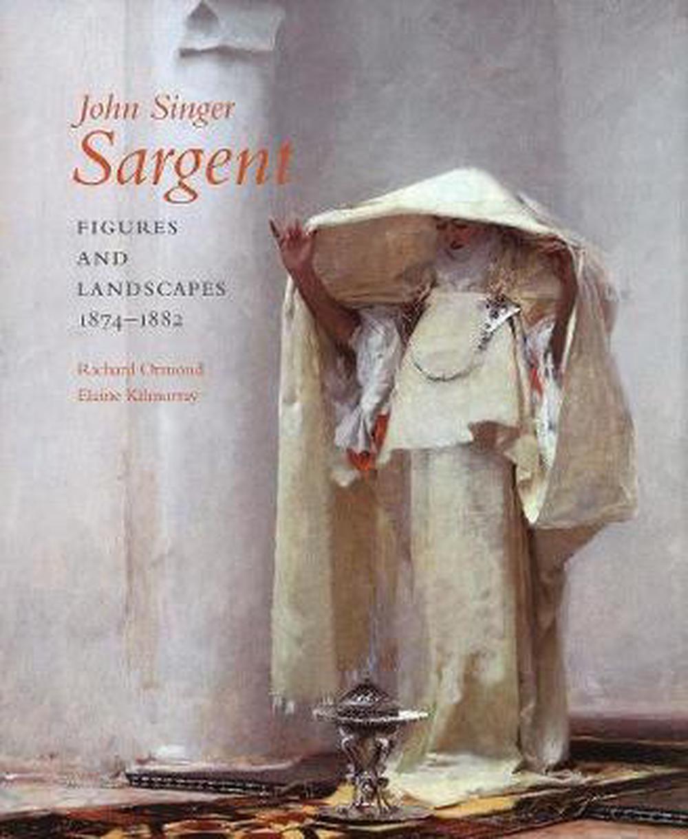 John Singer Sargent: Figures and Landscapes