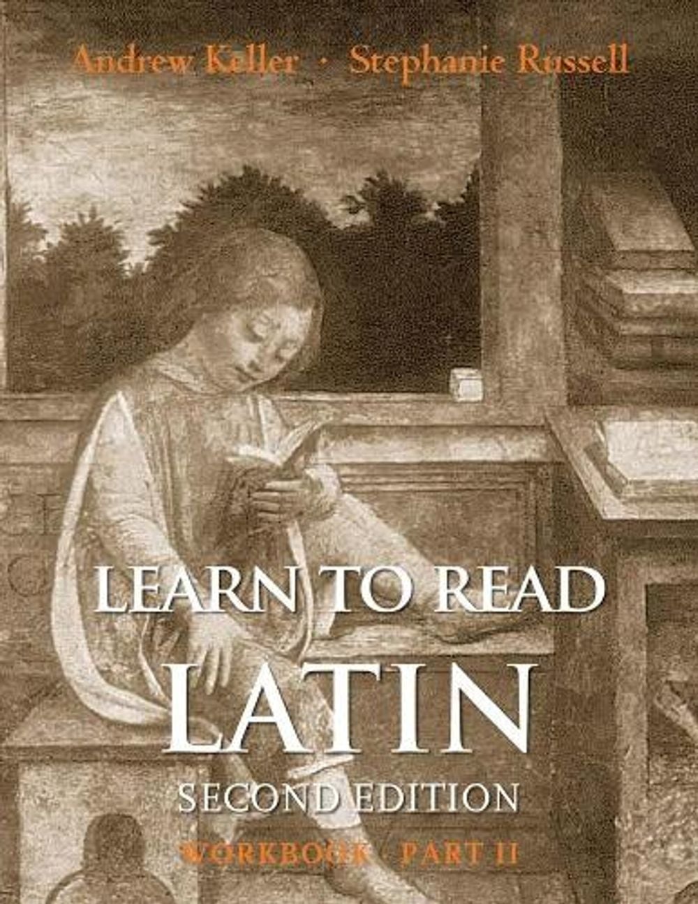 Learn to Read Latin, Second Edition (Workbook Part 2), 2nd Edition by Andrew Keller - ISBN: 9780300194982