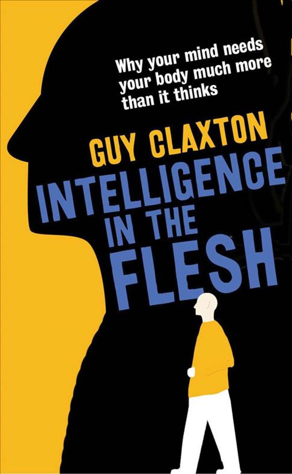 Intelligence in the Flesh by Guy Claxton - ISBN: 9780300223477