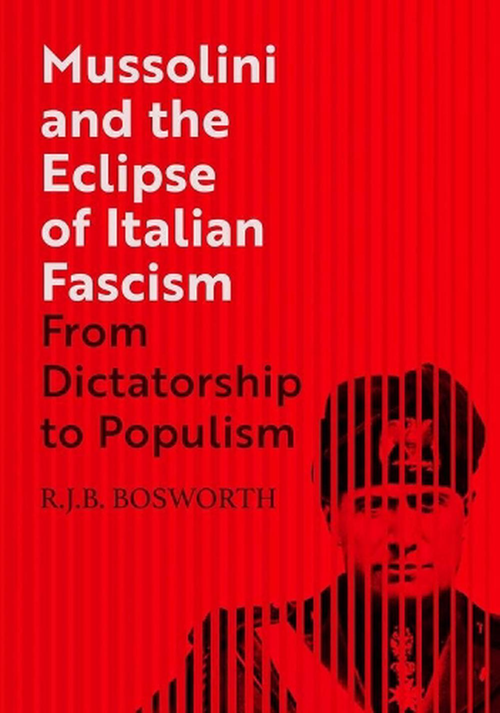 Mussolini And The Eclipse Of Italian Fascism By R.J.B. Bosworth ...