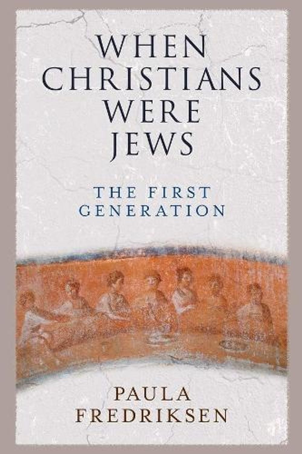 When Christians Were Jews by Paula Fredriksen - ISBN: 9780300248401
