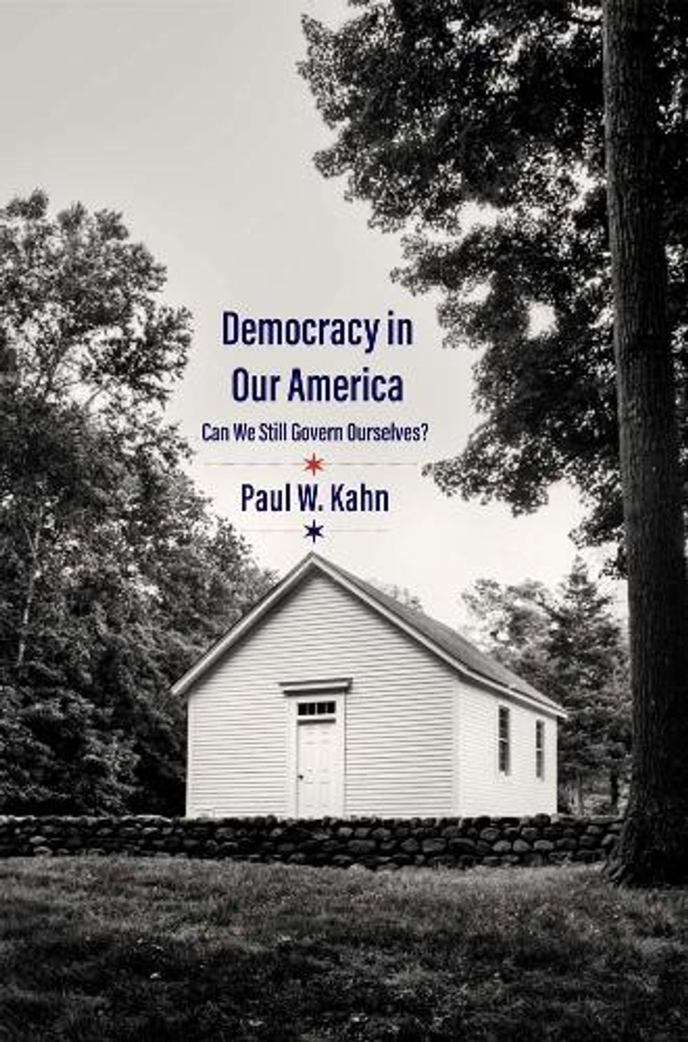 Democracy in Our America by Paul W. Kahn - ISBN: 9780300257427