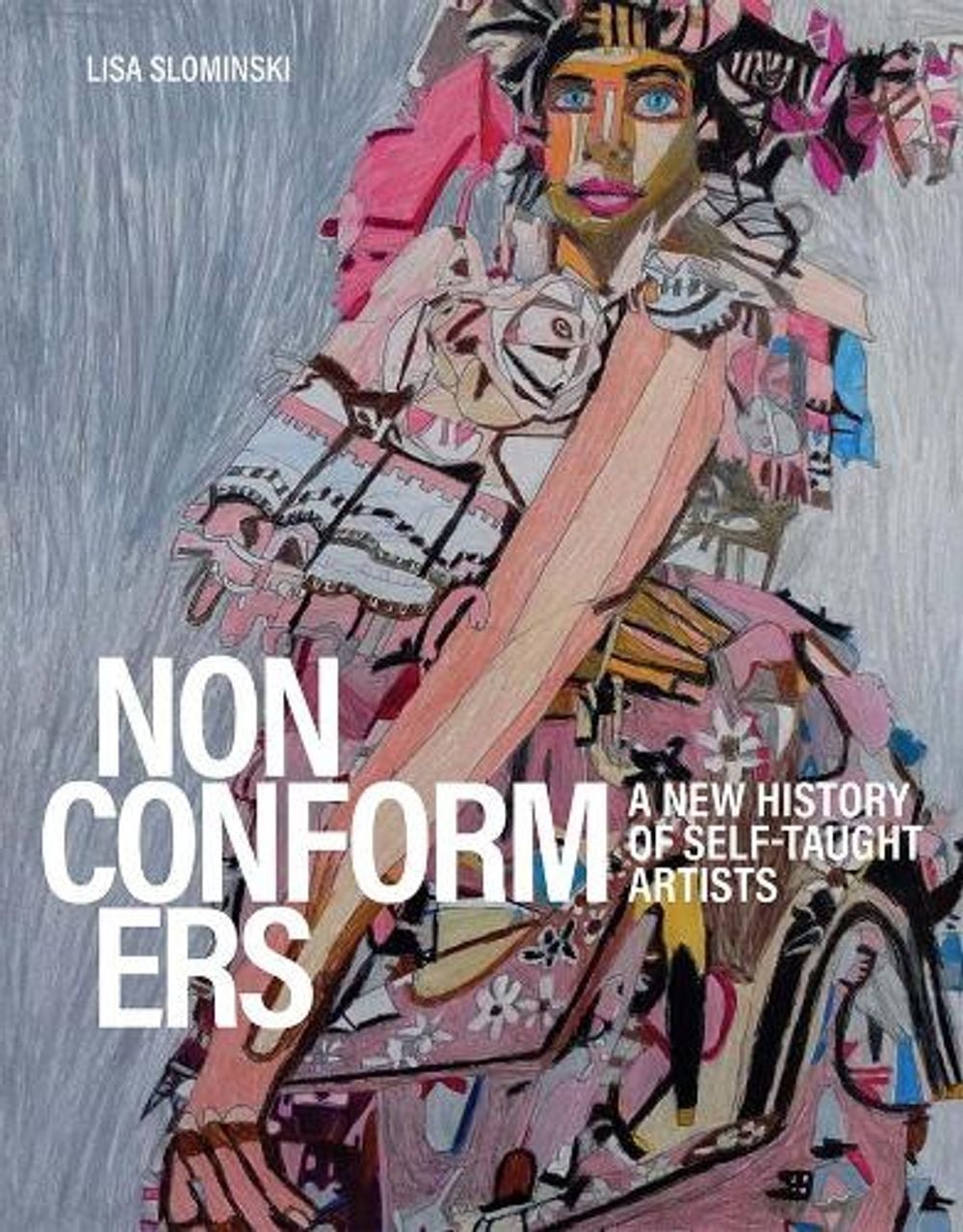 Nonconformers: A New History of Self Taught Artists by Lisa Slominski - ISBN: 9780300260229