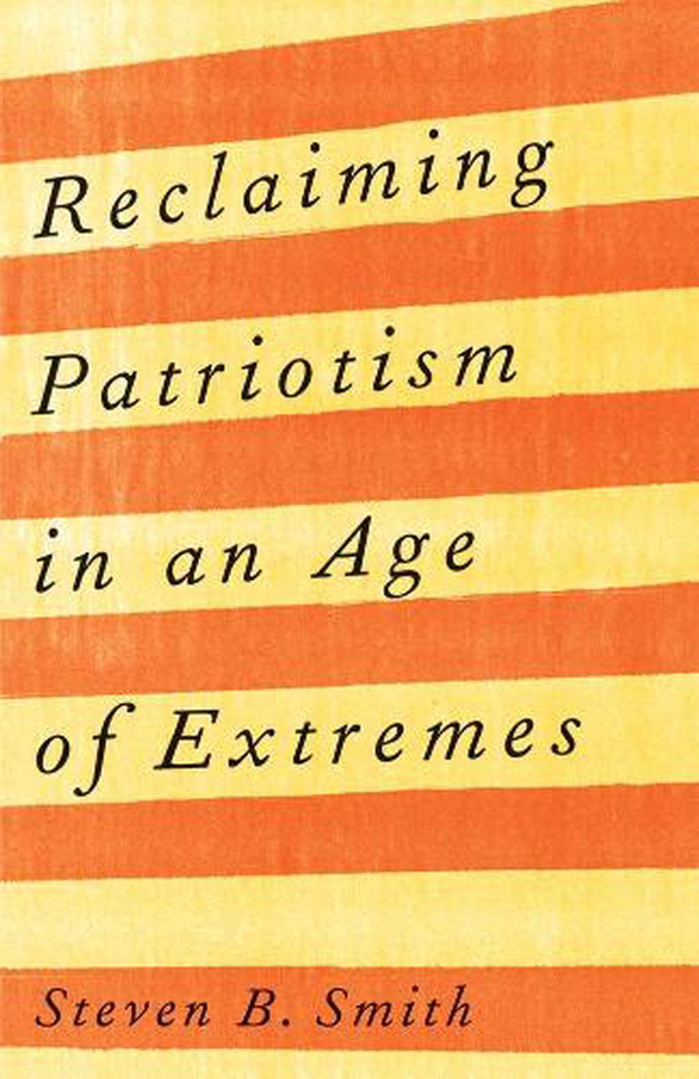 Reclaiming Patriotism in an Age of Extremes, 9780300268157