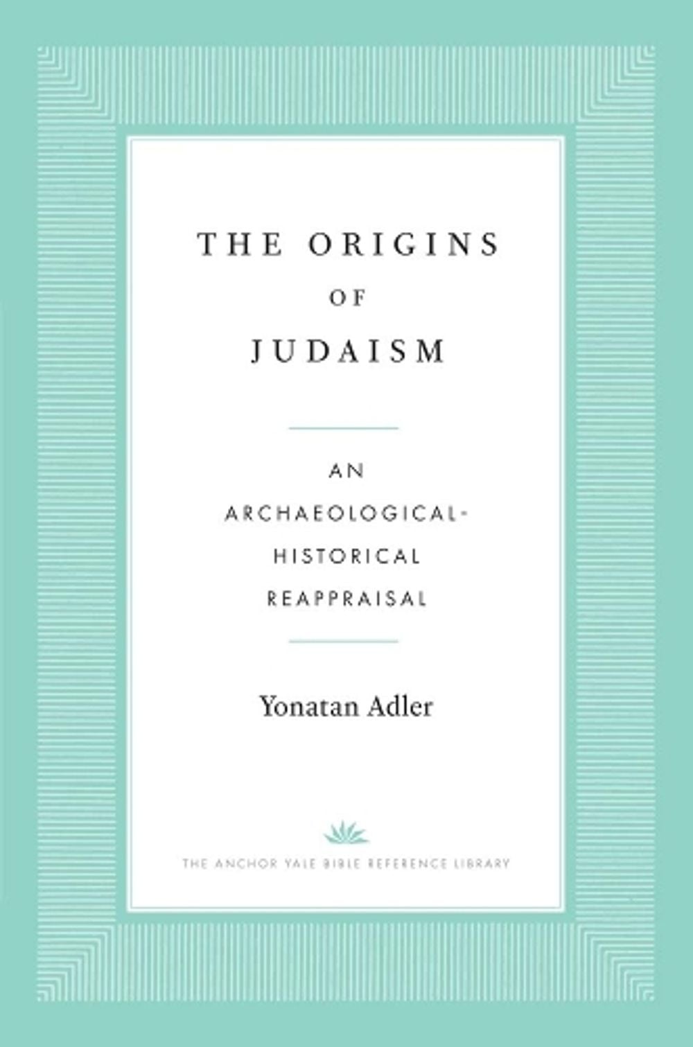 The Origins of Judaism by Yonatan Adler - ISBN: 9780300276657