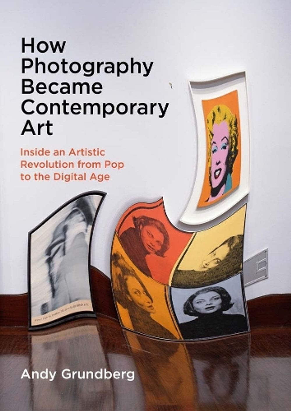 How Photography Became Contemporary Art by Andy Grundberg - ISBN: 9780300276756