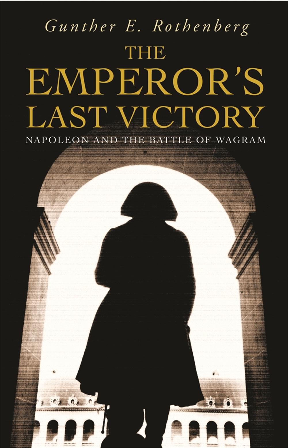 The Emperor's Last Victory by Gunther E. Rothenberg - ISBN: 9780304367115