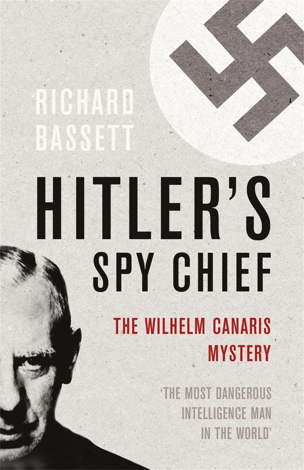 Hitler's Spy Chief by Richard Bassett - ISBN: 9780304367184