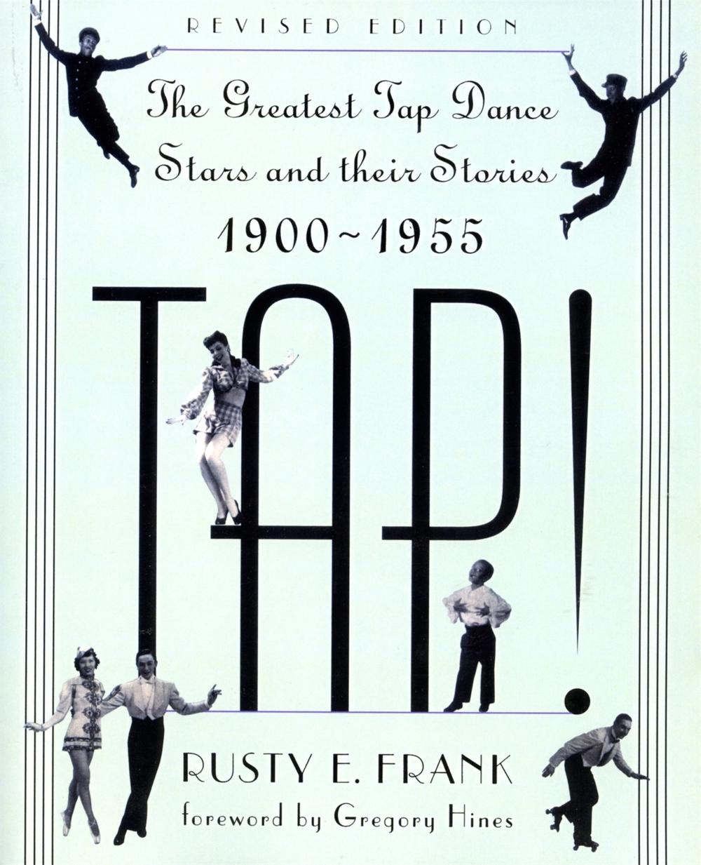 Tap! The Greatest Tap Dance Stars and Their Stories, 19001955 by