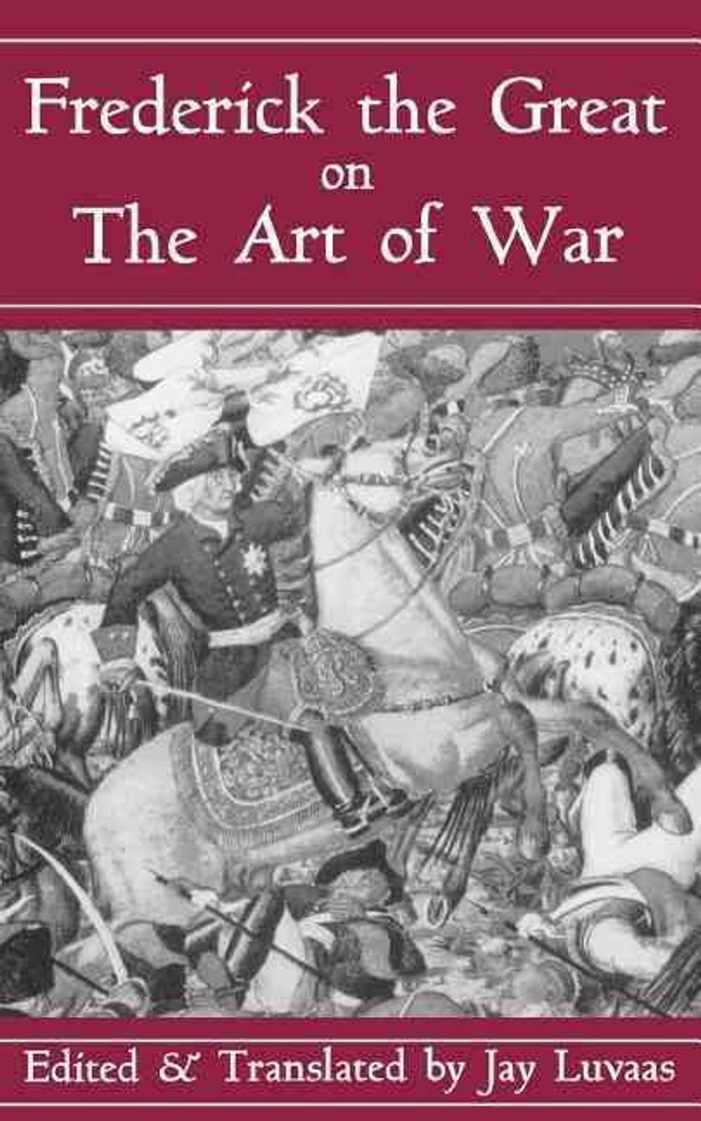 Frederick The Great On The Art Of War by Jay Luvaas - ISBN: 9780306809088