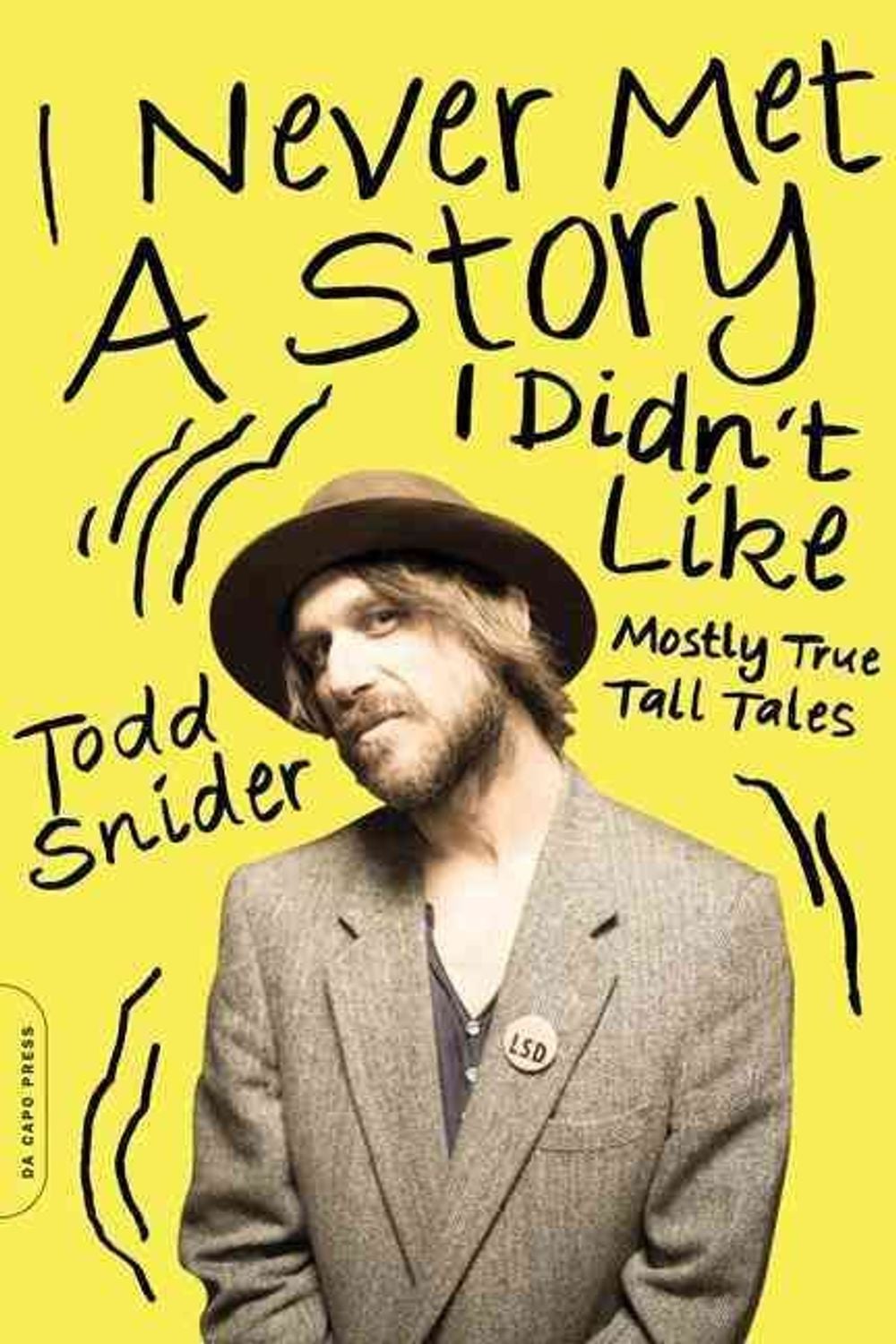 I Never Met a Story I Didn't Like: Mostly True Tall Tales by Todd Snider - ISBN: 9780306822605