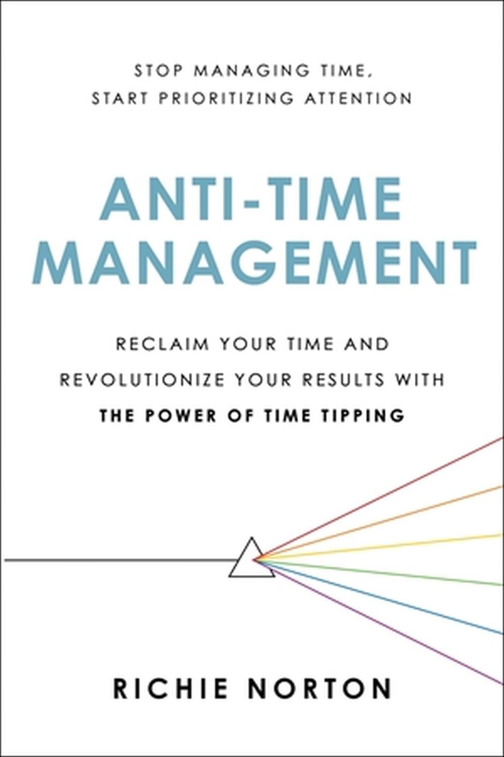 Anti-Time Management by Richie Norton - ISBN: 9780306827075