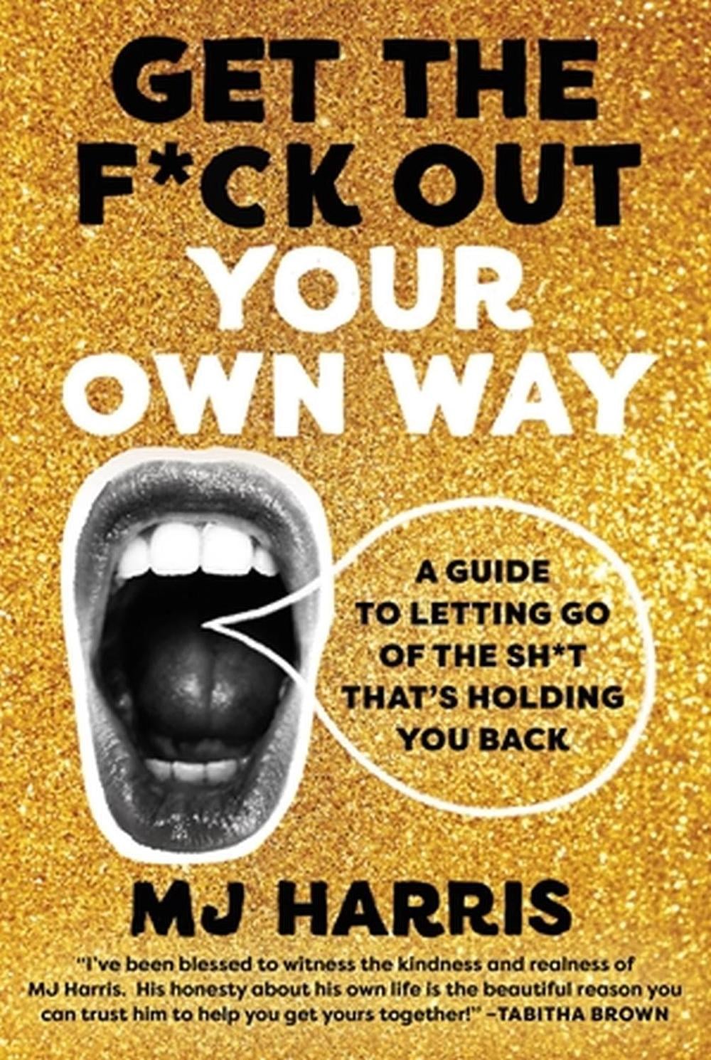 Get The F*ck Out Your Own Way by MJ Harris - ISBN: 9780306829222