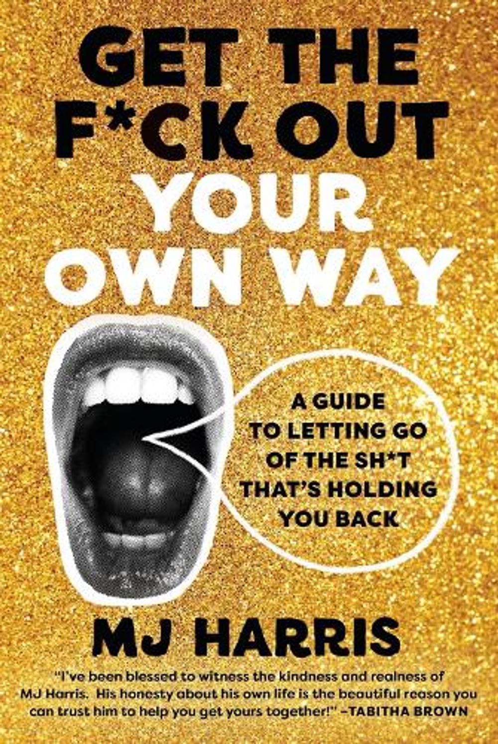 Get The F*ck Out Your Own Way by MJ Harris - ISBN: 9780306829239