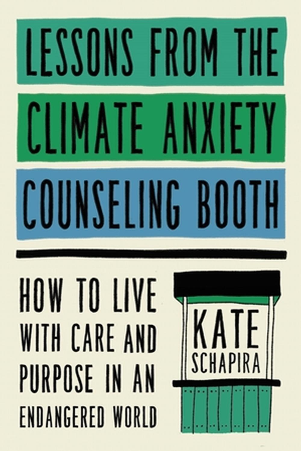 Lessons from the Climate Anxiety Counseling Booth by Kate Schapira - ISBN: 9780306831676