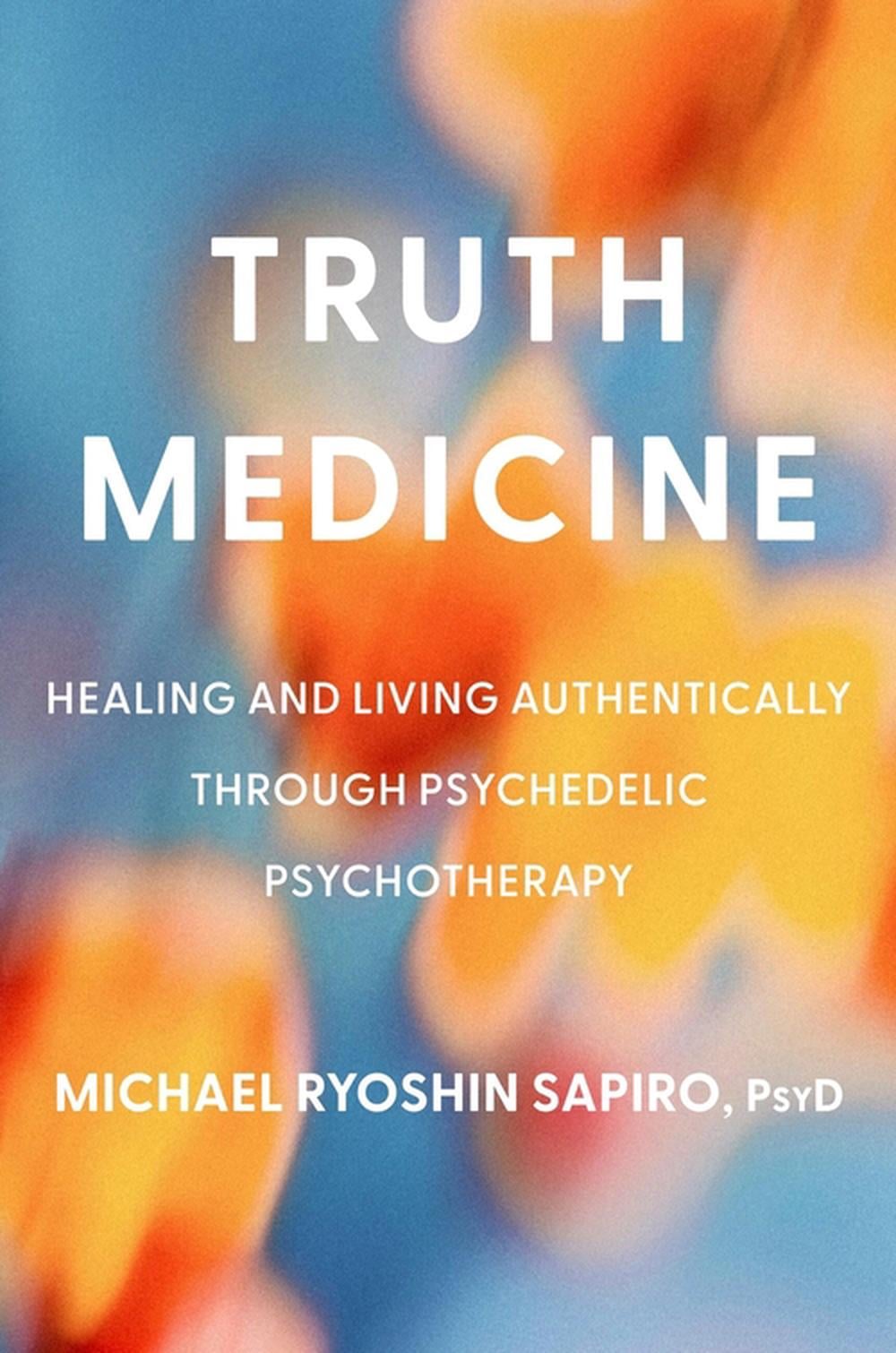 Truth Medicine by Michael Ryoshin Sapiro, PsyD - ISBN: 9780306836398