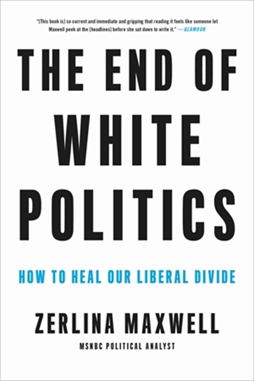The End of White Politics by Zerlina Maxwell - ISBN: 9780306873638