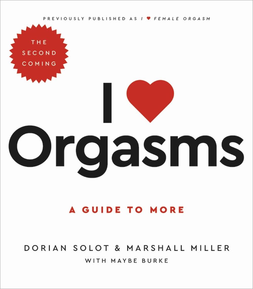I Love Orgasms by Dorian Solot - ISBN: 9780306874970