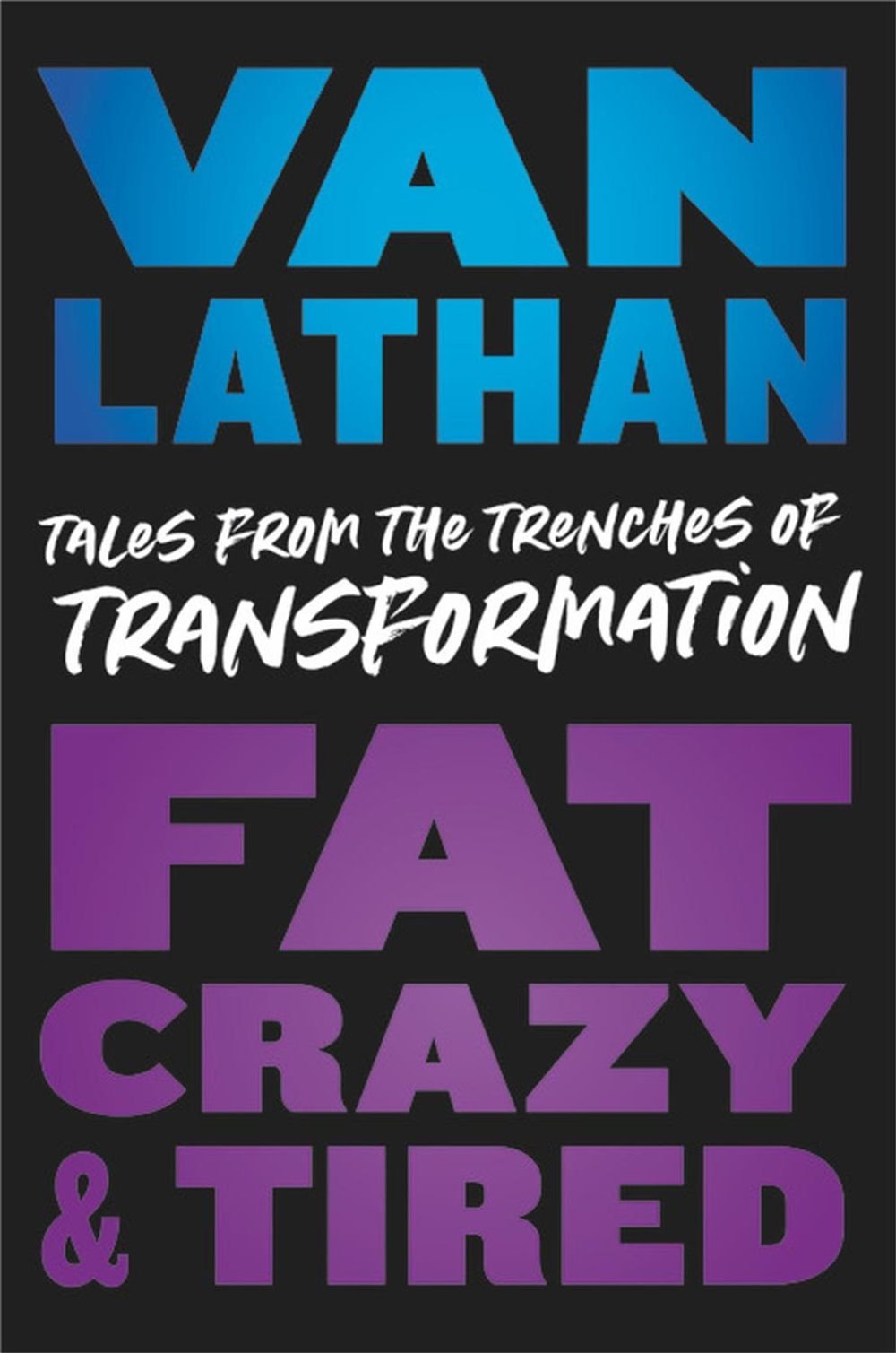 Fat, Crazy, and Tired by Van Lathan - ISBN: 9780306923722