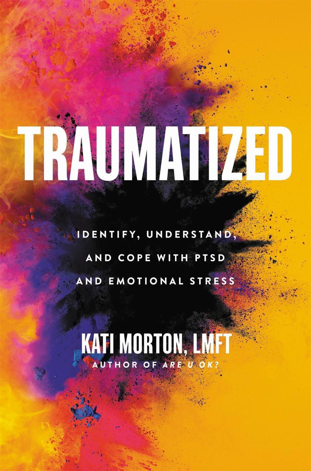 Traumatized by Kati Morton - ISBN: 9780306924354