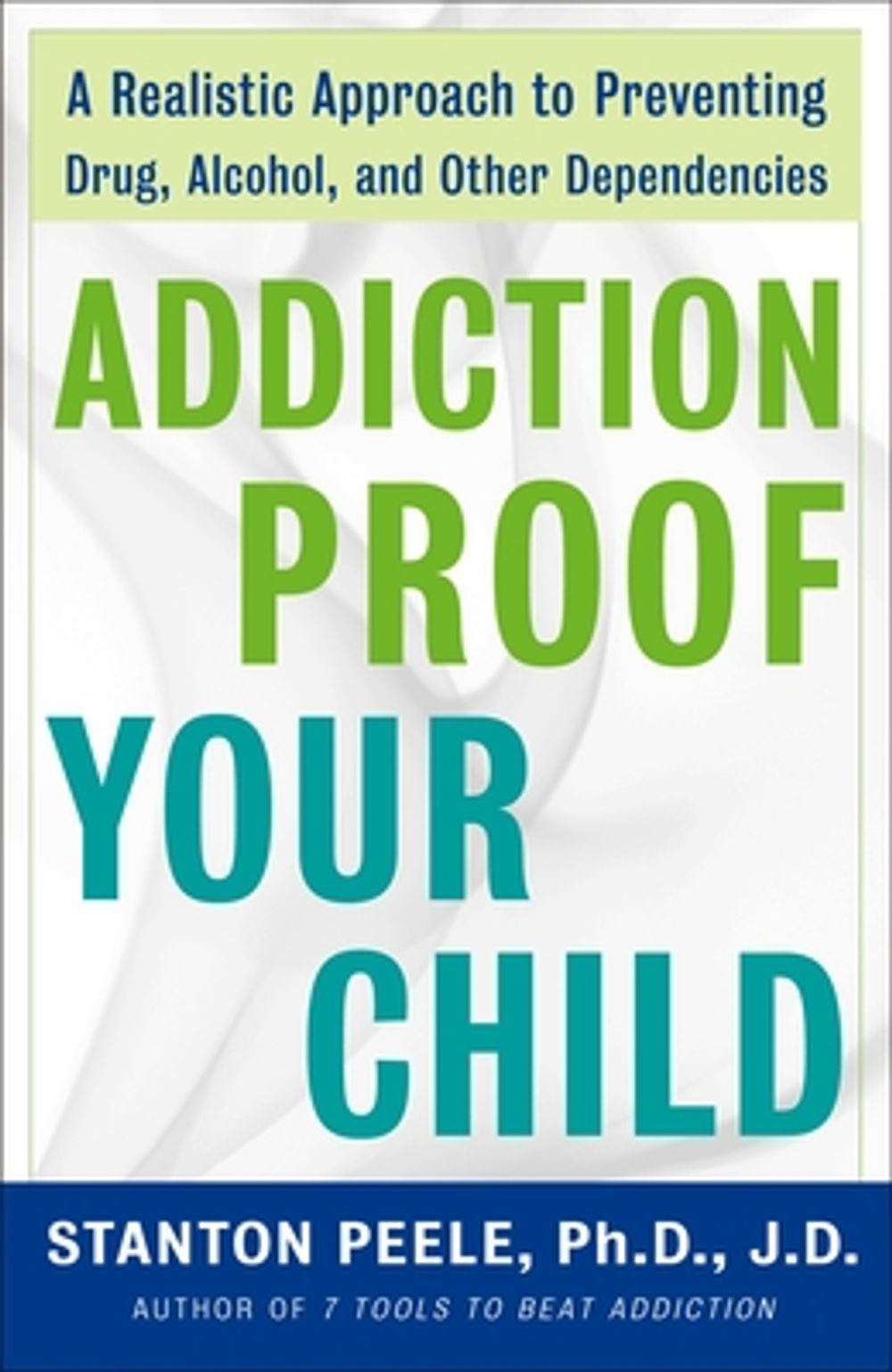 Addiction-Proof Your Child: A Realistic Approach to Preventing Drug, Alcohol, and Other Dependencies by Stanton Peele - ISBN: 9780307237576