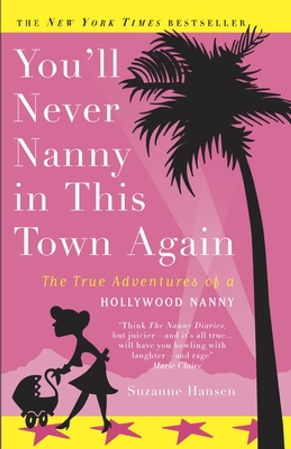 You'll Never Nanny in This Town Again: The True Adventures of a Hollywood Nanny by Suzanne Hansen - ISBN: 9780307237682