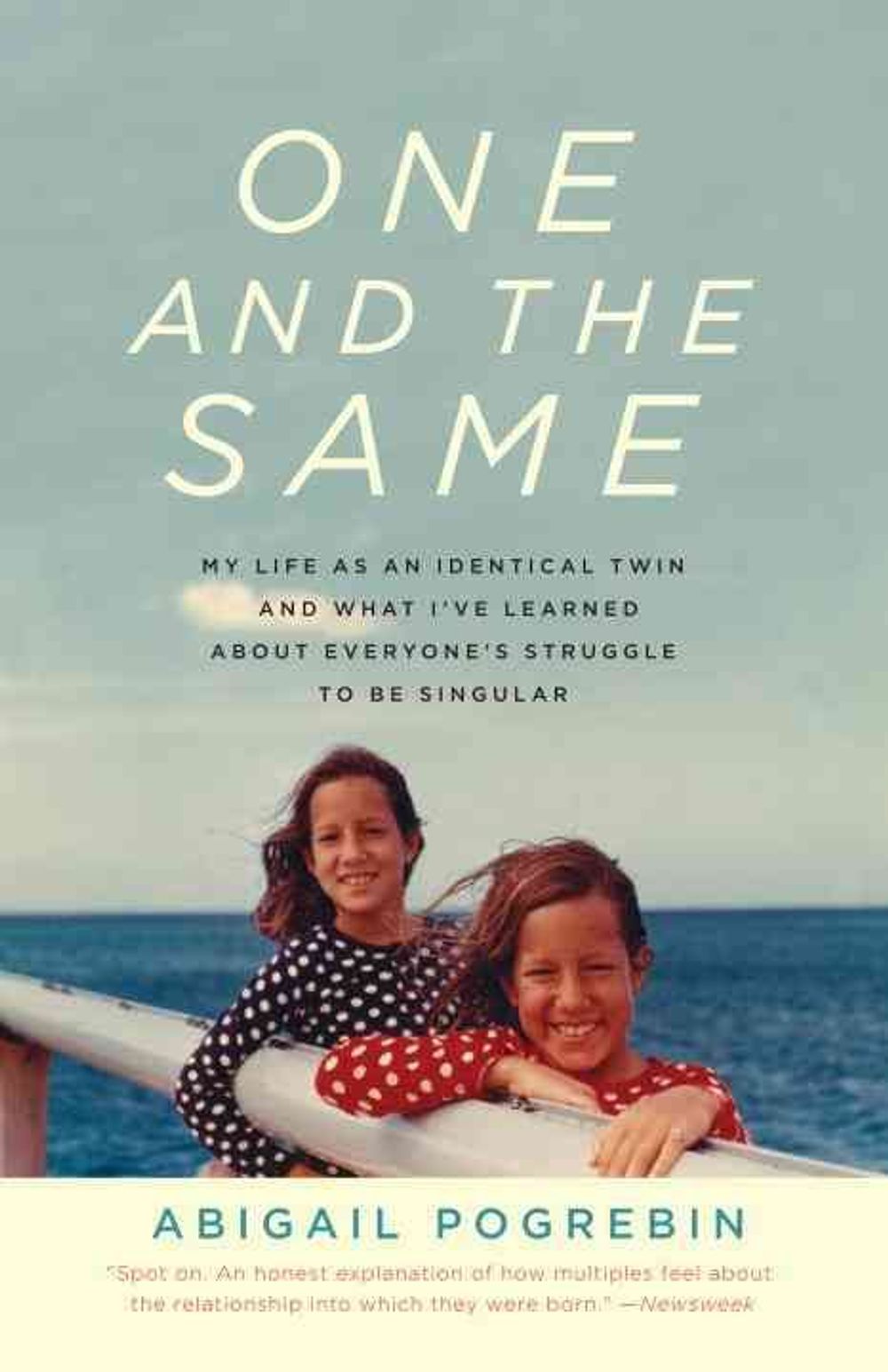 One and the Same: My Life as an Identical Twin and What I've Learned about Everyone's Struggle to Be Singular by Abigail Pogrebin - ISBN: 9780307279620