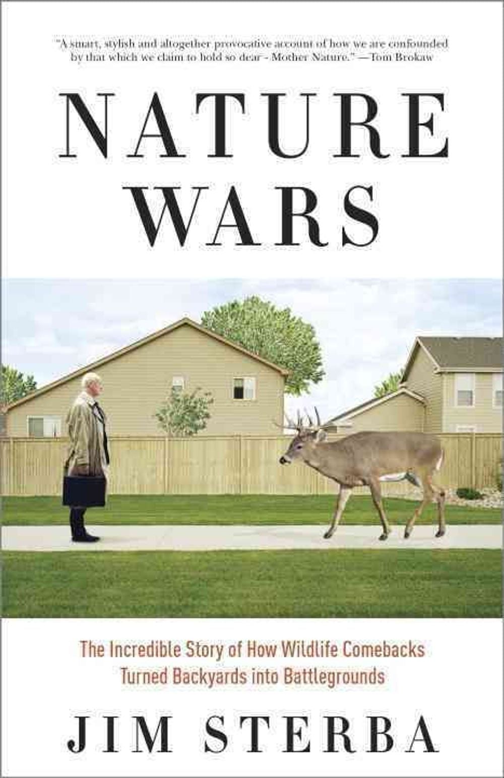 Nature Wars: The Incredible Story of How Wildlife Comebacks Turned Backyards Into Battlegrounds by Jim Sterba - ISBN: 9780307341976