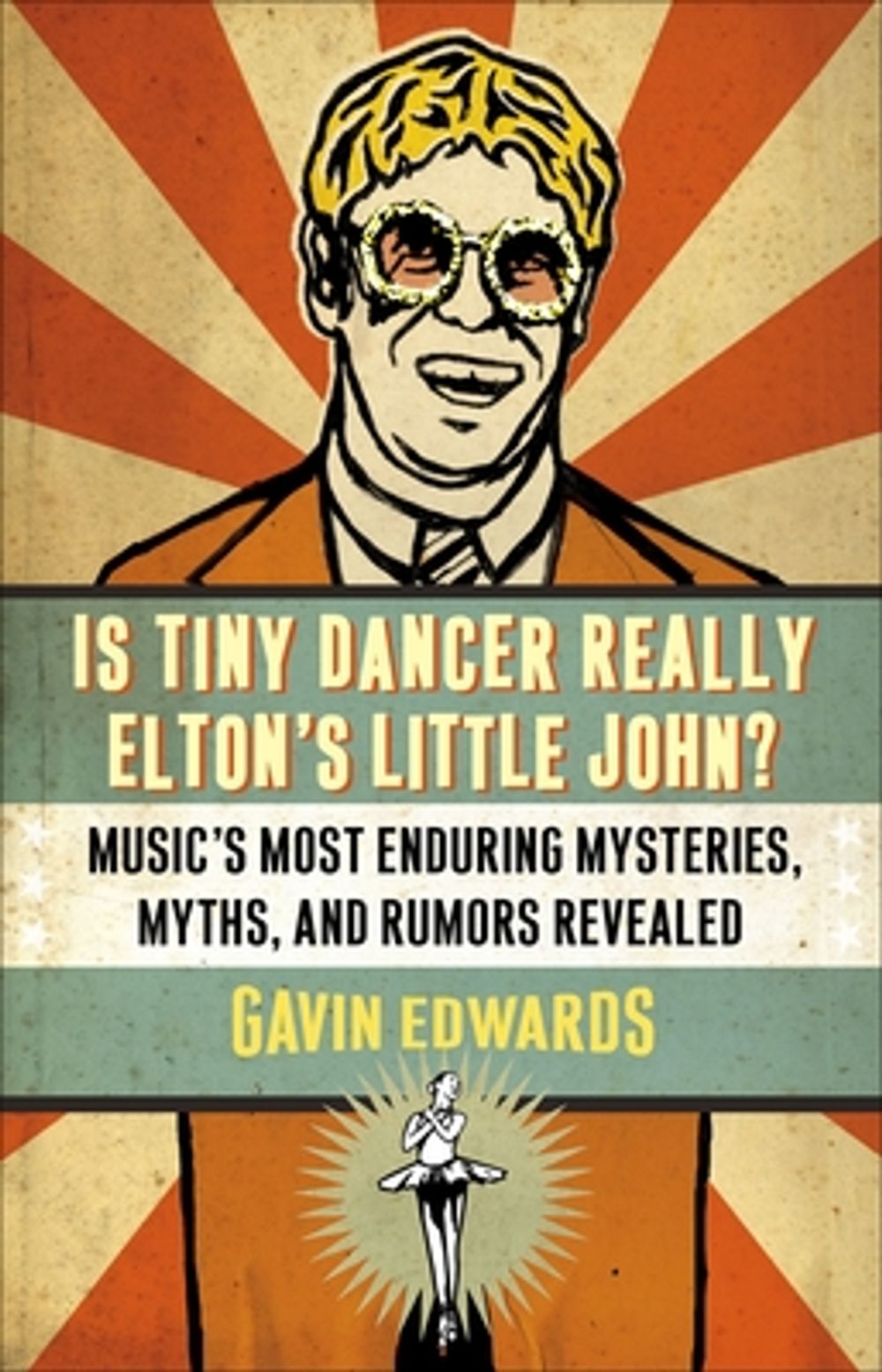 Is Tiny Dancer Really Elton's Little John?: Music's Most Enduring Mysteries, Myths, and Rumors Revealed by Gavin Dr Edwards - ISBN: 9780307346032