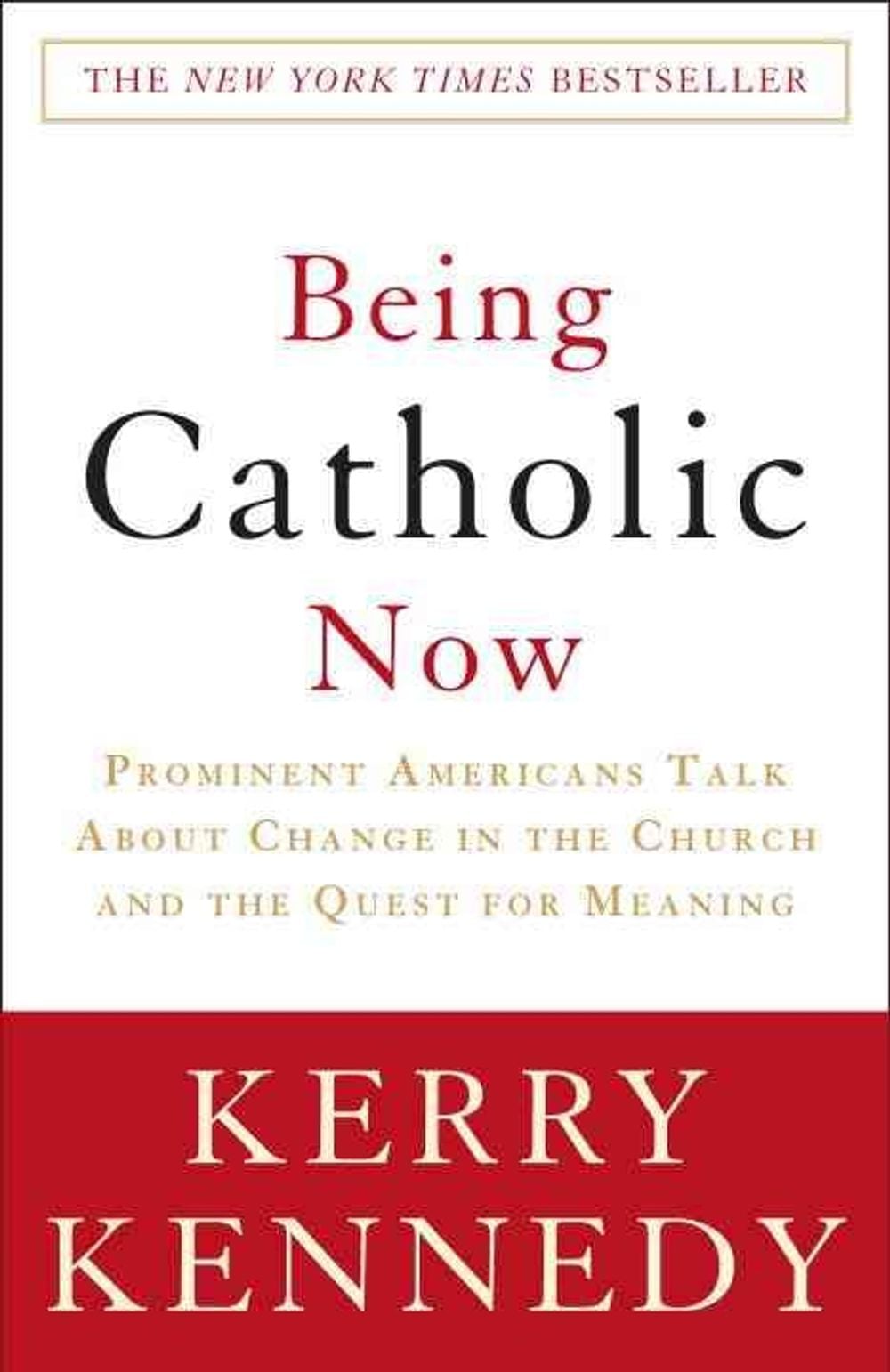 Being Catholic Now by Kerry Kennedy - ISBN: 9780307346858