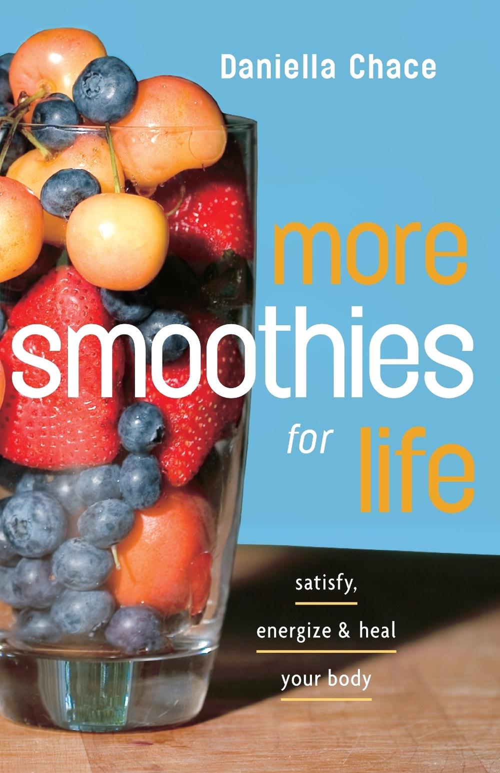 More Smoothies for Life by Daniella Chace - ISBN: 9780307351364