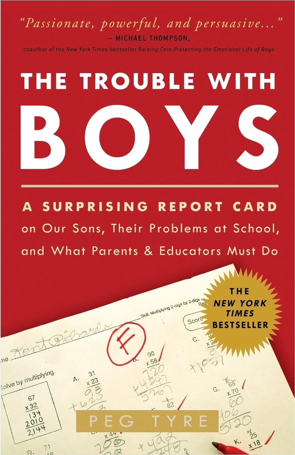The Trouble with Boys: A Surprising Report Card on Our Sons, Their Problems at School, and What Parents and Educators Must Do by Peg Tyre - ISBN: 9780307381293