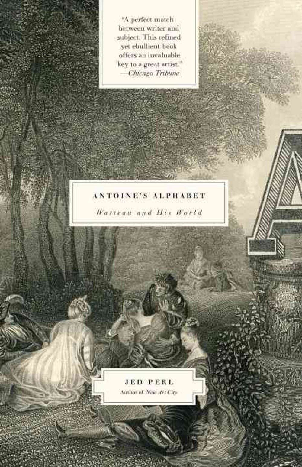 Antoine's Alphabet: Watteau and His World by Jed Perl - ISBN: 9780307385949