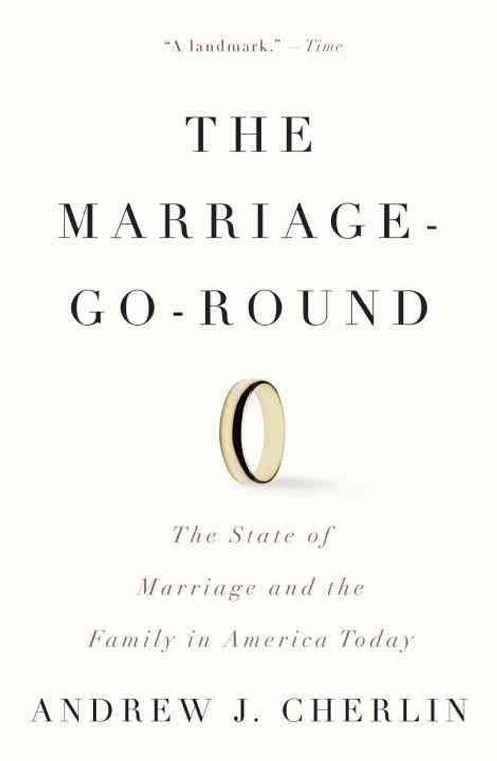 The Marriage-Go-Round: The State of Marriage and the Family in America Today by Andrew J. Cherlin - ISBN: 9780307386380
