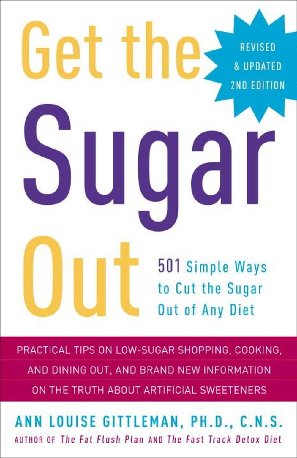 Get the Sugar Out: 501 Simple Ways to Cut the Sugar Out of Any Diet by Ann Louise Gittleman - ISBN: 9780307394859