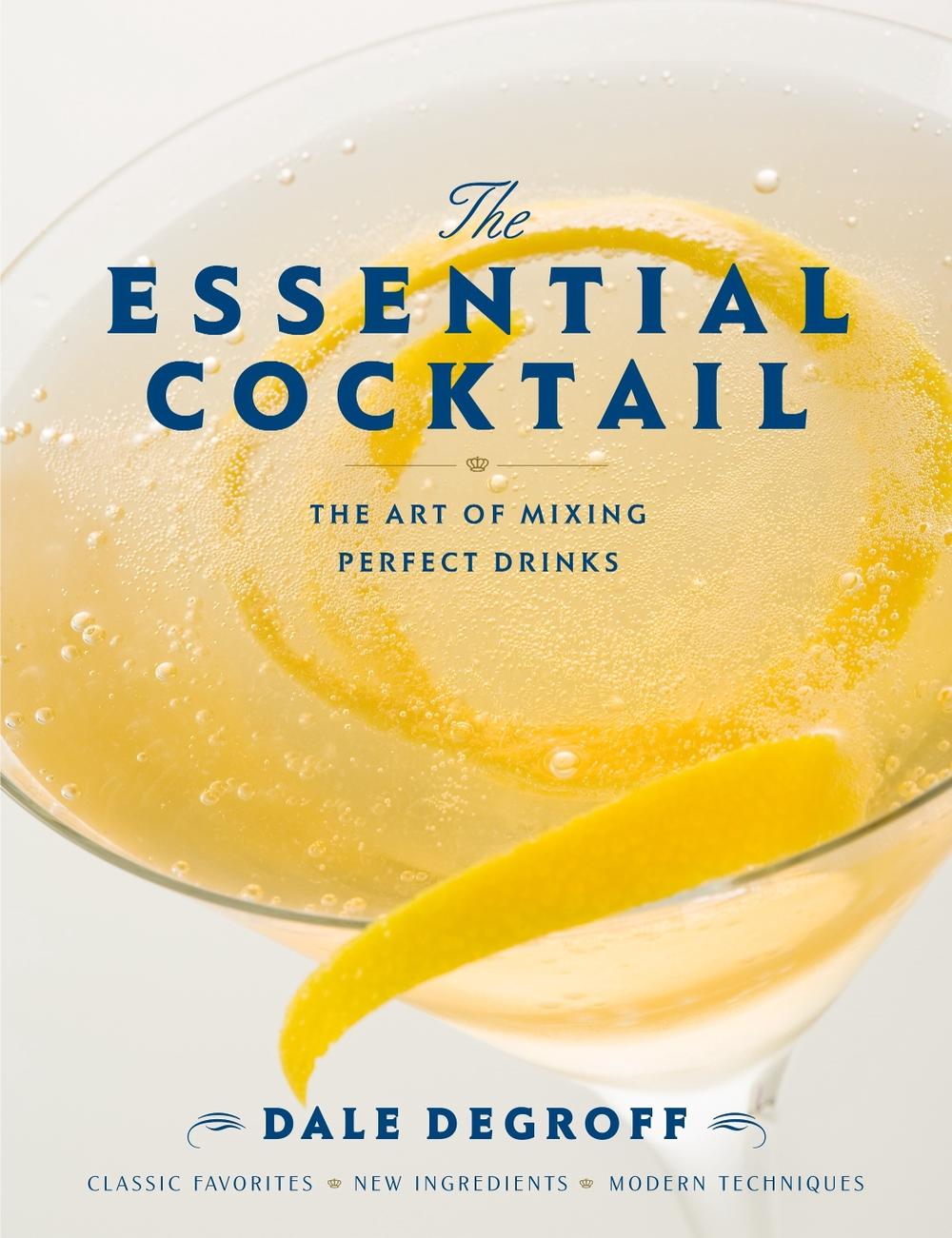 The Essential Cocktail by Dale DeGroff - ISBN: 9780307405739