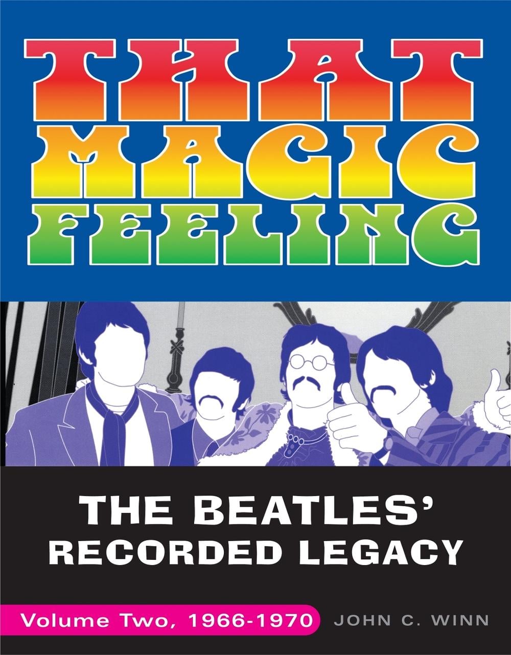 That Magic Feeling: The Beatles' Recorded Legacy, Volume Two, 1966-1970 by John C. Winn - ISBN: 9780307452399