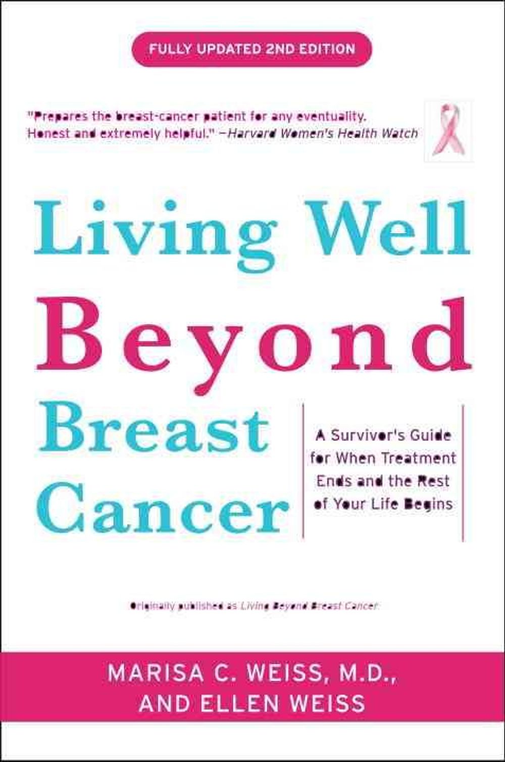 Living Well Beyond Breast Cancer: A Survivor's Guide for When Treatment Ends and the Rest of Your Life Begins by Marisa C. Weiss - ISBN: 9780307460226