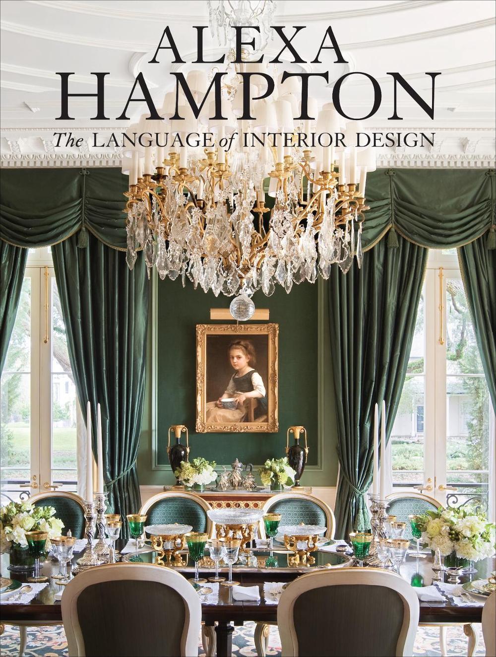 Alexa Hampton: The Language of Interior Design by Alexa Hampton - ISBN: 9780307460530