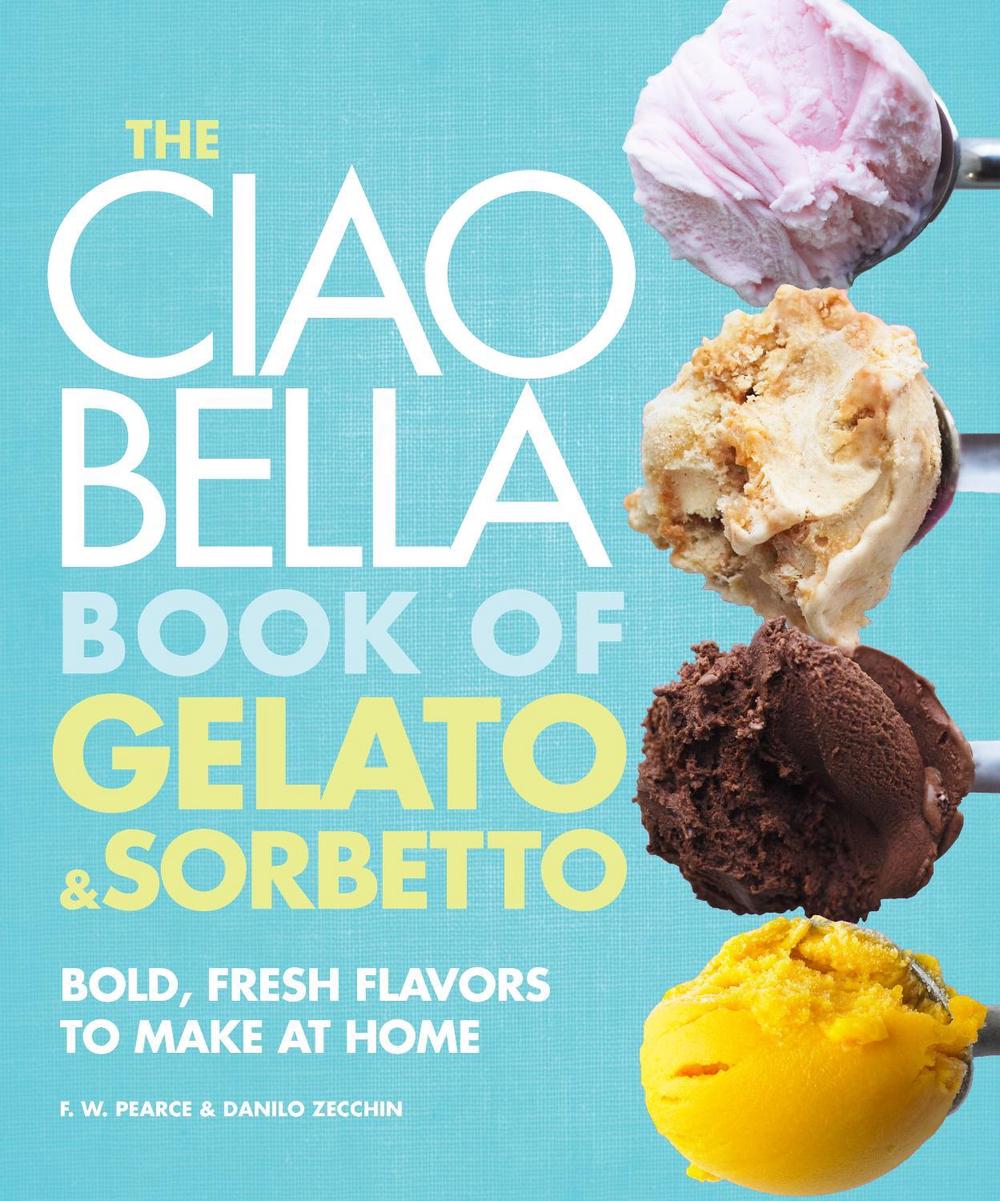 The Ciao Bella Book of Gelato and Sorbetto by F.W. Pearce - ISBN: 9780307464989