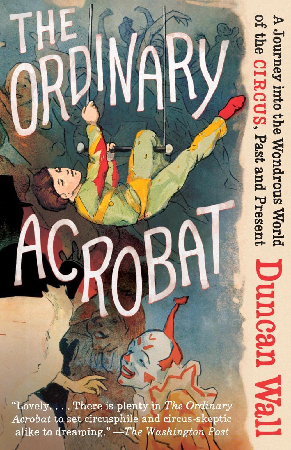 The Ordinary Acrobat by Duncan Wall - ISBN: 9780307472267