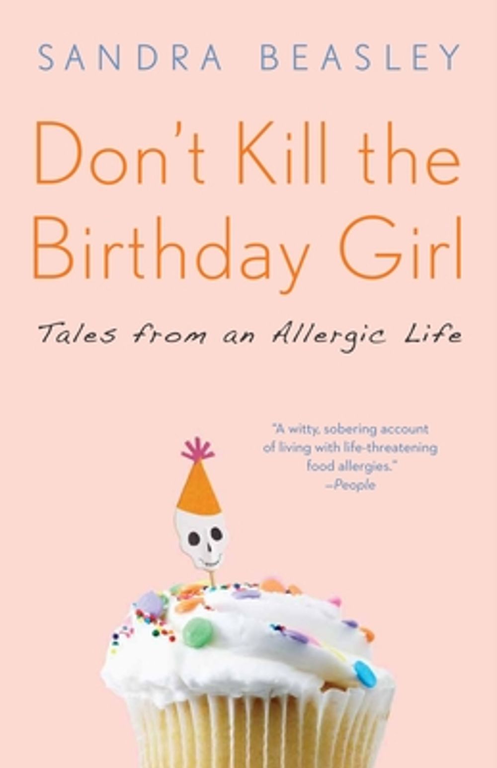 Don't Kill the Birthday Girl: Tales from an Allergic Life by Sandra Beasley - ISBN: 9780307588128