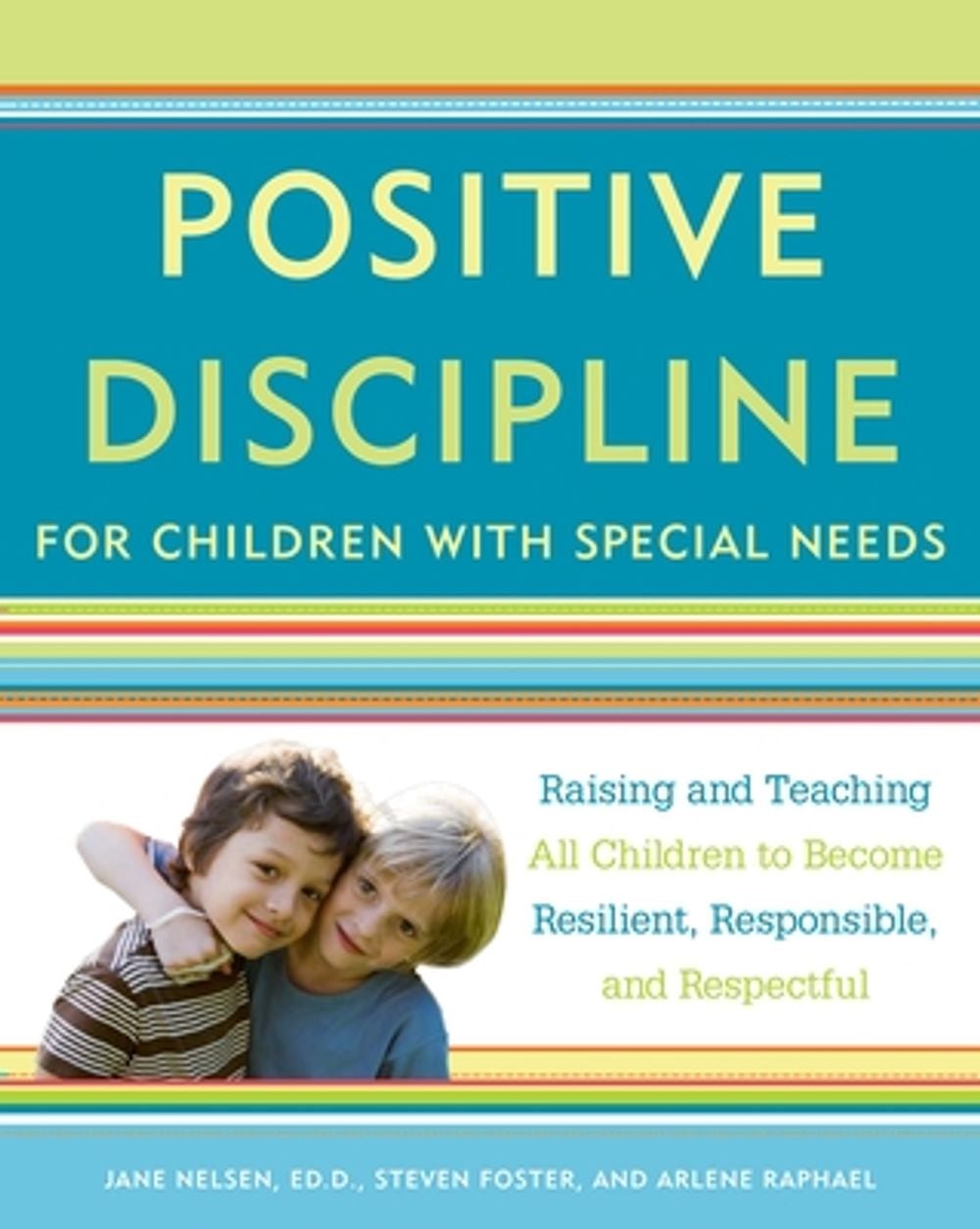 Positive Discipline for Children with Special Needs: Raising and Teaching All Children to Become Resilient, Responsible, and Respectful by Jane Nelsen - ISBN: 9780307589828