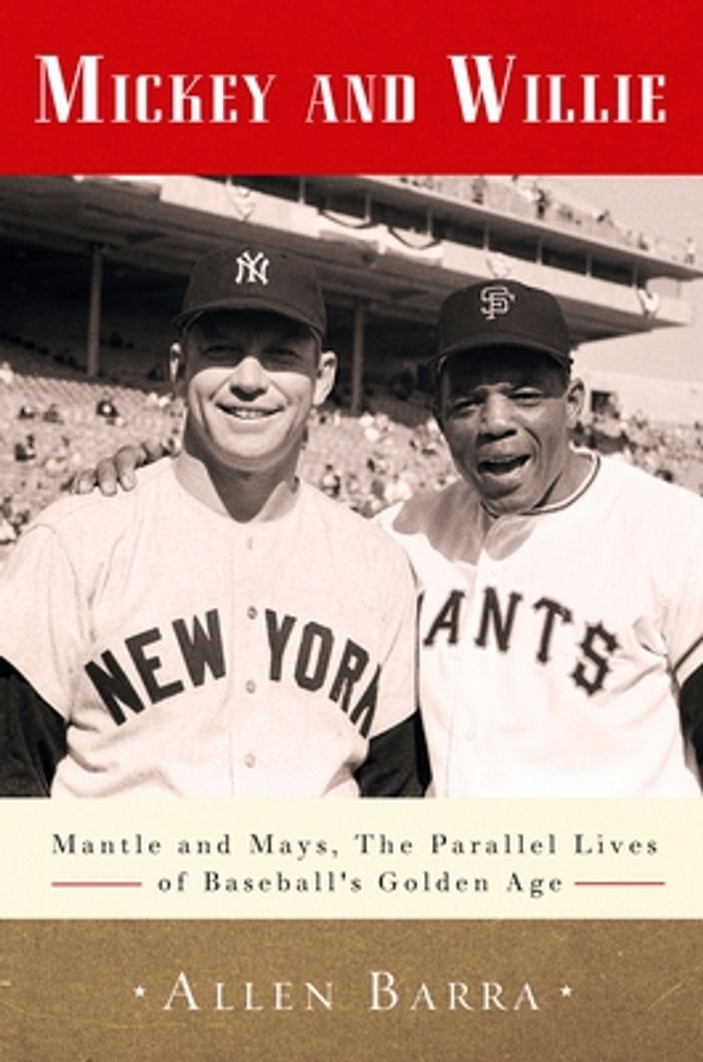 Mickey and Willie: Mantle and Mays, the Parallel Lives of Baseball's Golden Age by Allen Barra - ISBN: 9780307716491