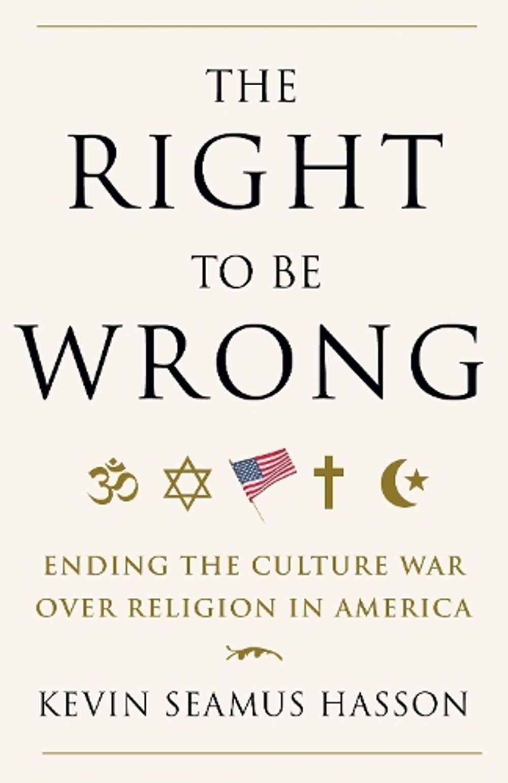 The Right to Be Wrong by Kevin Seamus Hasson - ISBN: 9780307718105