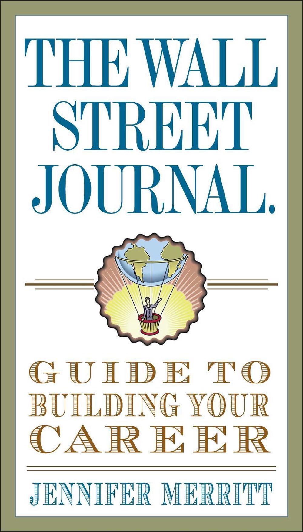 The Wall Street Journal Guide to Building Your Career by Jennifer Merritt - ISBN: 9780307719560