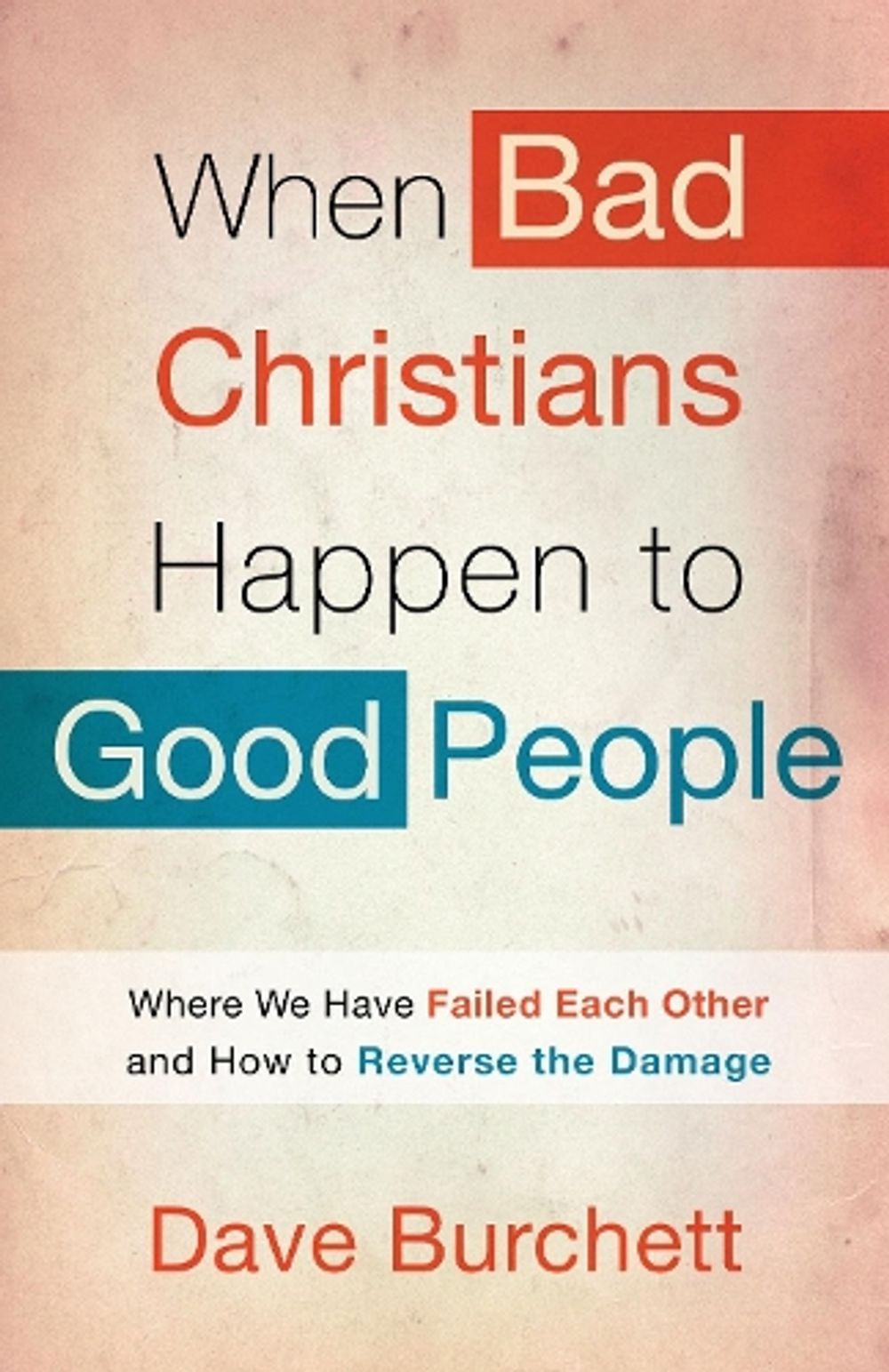 When Bad Christians Happen to Good People by Dave Burchett - ISBN: 9780307729927