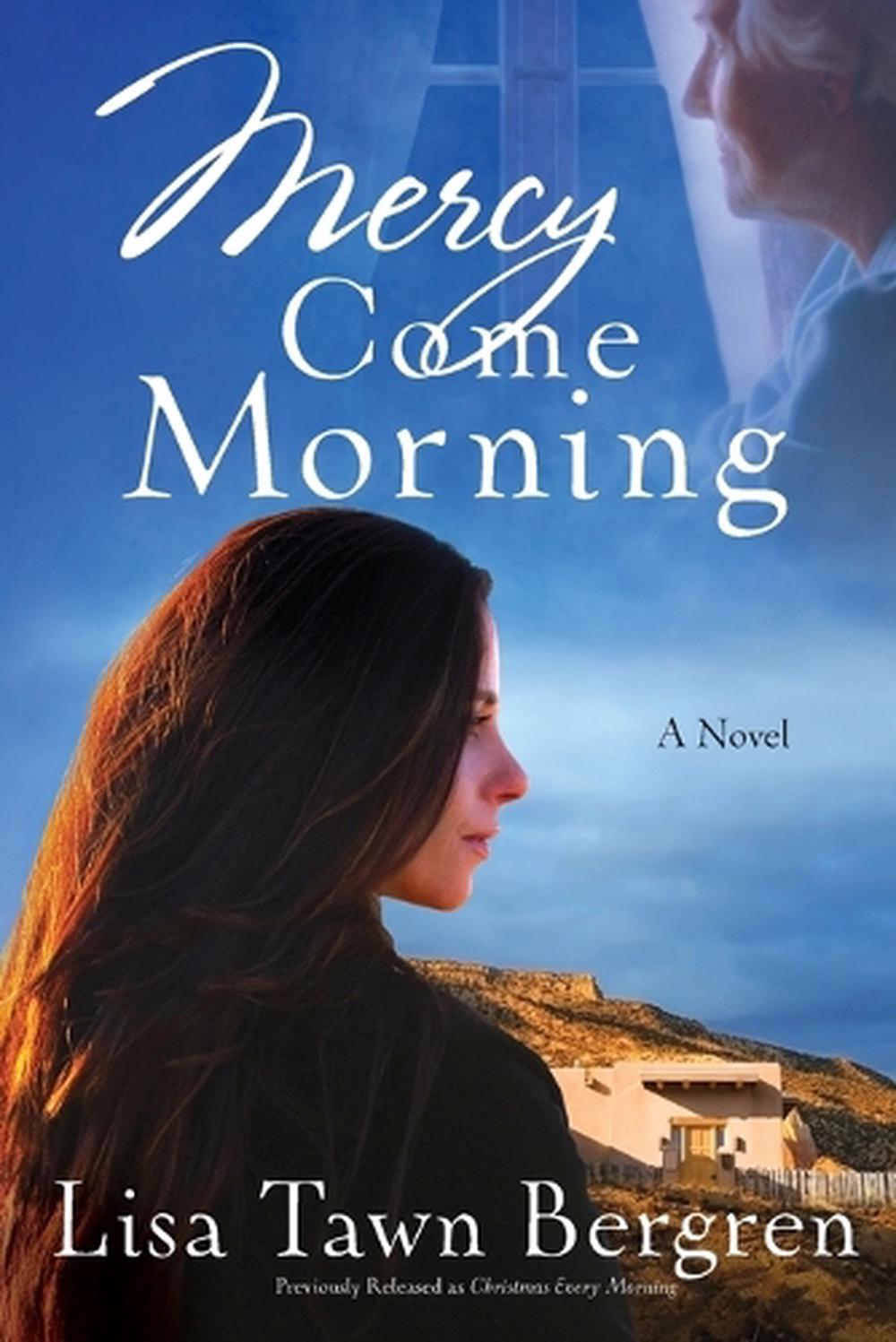 Mercy Come Morning by Lisa Tawn Bergren - ISBN: 9780307730107