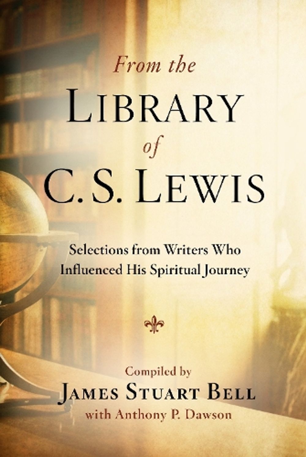 From the Library of C S Lewis: Selections from Writers who Influenced His Spiritual Journey by James Stuart Bell - ISBN: 9780307730824