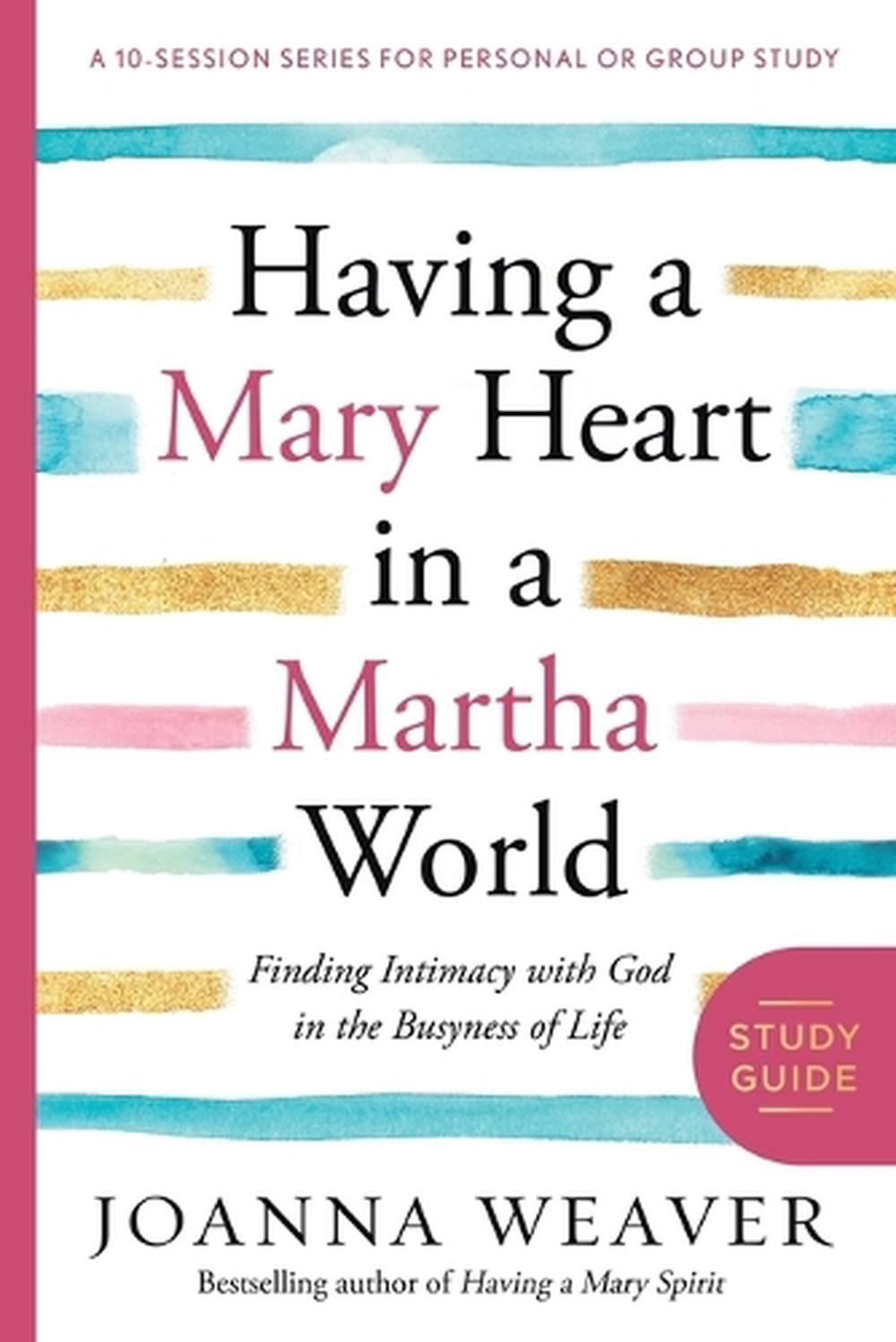 Having a Mary Heart in a Martha World (Study Guide) by Joanna Weaver - ISBN: 9780307731609